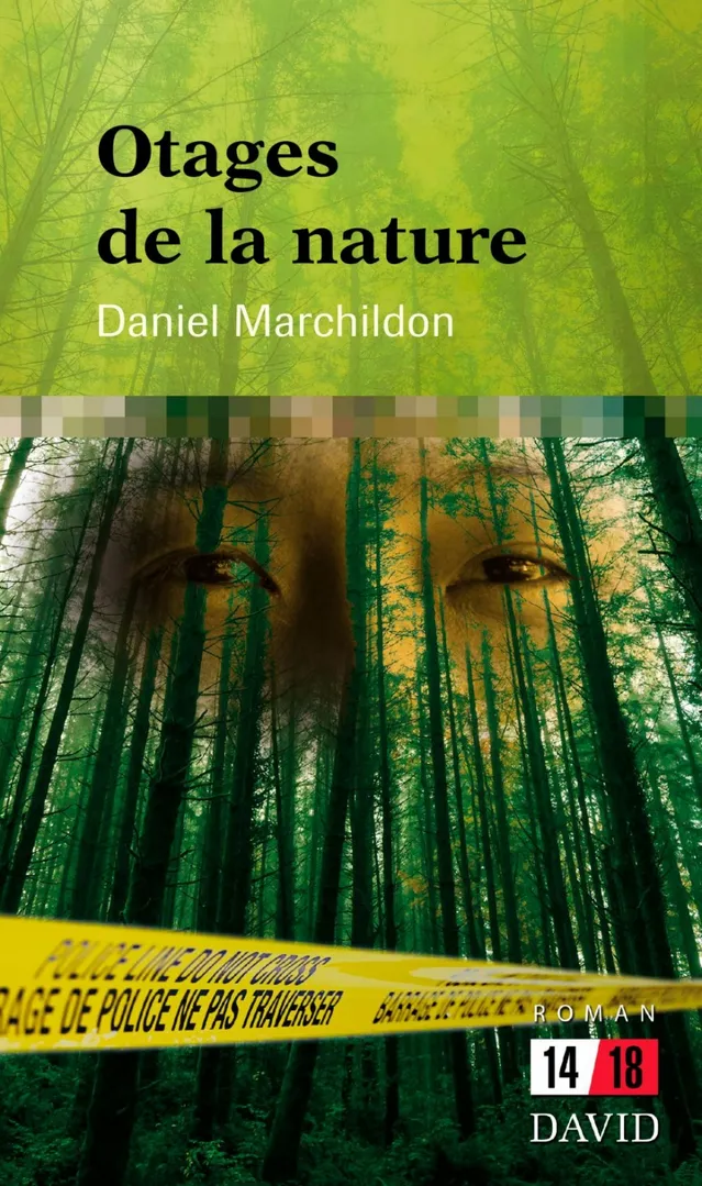 Page couverture de « Otages de la nature », livre de Daniel Marchildon.    En photo de couverture, on peut voir une forêt et un ruban de scène de crime. Derrière les arbres, on peut voir les yeux d’un homme