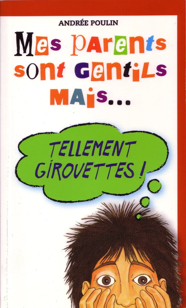 Page couverture de « Mes parents sont gentils mais… tellement girouettes ! », livre d’Andrée Poulin.    On peut voir un jeune garçon surpris en illustration de couverture. 